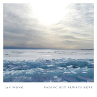 Ian Wong - Fading But Always Here