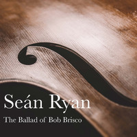 Seán Ryan - The Ballad of Bob Brisco