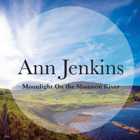Ann Jenkins - Moonlight On The Shannon River