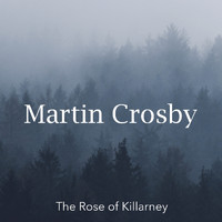 Martin Crosby - The Rose of Killarney