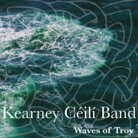 Kearney Céilí Band - Waves of Troy