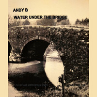 Andy B - Water Under the Bridge