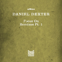 Daniel Dexter - Focus On - Remixes Pt. 1