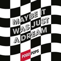 Pogo Pops - Maybe It Was Just a Dream