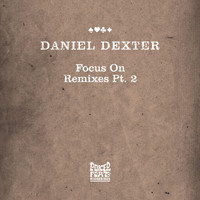 Daniel Dexter - Focus On (Remixes Pt. 2)