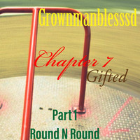 Grownmanblesssd - Chapter 7: Gifted, Pt. 1: Round 'n' Round (Explicit)