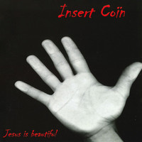 Insert Coin - Jesus Is Beautiful