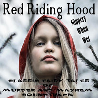 Slippery When Wet - Red Riding Hood Classic Fairy Tales of Murder and Mayhem (Original Soundtrack)