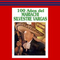 Mariachi Silvestre Vargas - 100 Años del Mariachi