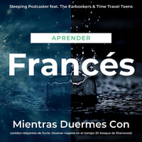 Sleeping Podcaster - Aprender Francés Mientras Duermes Con Sonidos Relajantes de Lluvia: Jóvenes Viajeros en el Tiempo (El Bosque de Sherwood)