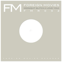 Foreign Movies - Midnight Glitch (I Love You)