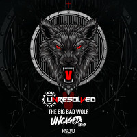 Unresolved - The Big Bad Wolf (Uncaged Remix)