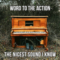Word to the Action - The Nicest Sound I Know