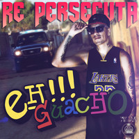 Eh!!! Guacho - Re Persecuta