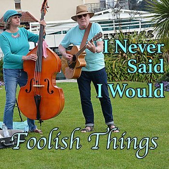 Foolish Things - I Never Said I Would