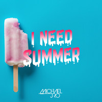 Michael J Ro - I Need Summer