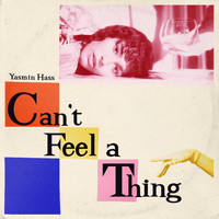 Yasmin Hass - Can't Feel A Thing