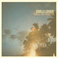 Isabella Louviere - Fragile and Forgotten