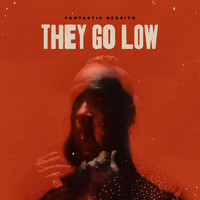 Fantastic Negrito - They Go Low