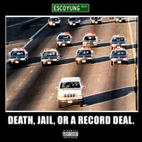 Escoyungblvd - Death, Jail, or a Record Deal (Explicit)