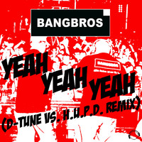 Bangbros - Yeah Yeah Yeah (D-Tune vs. H.U.P.D. Remix)