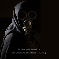 Marlon Marcs - The Shrieking of Nothing Is Killing