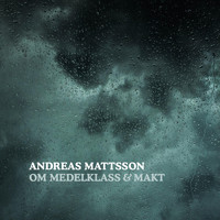 Andreas Mattsson - Om medelklass & makt