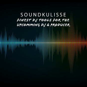 Various Artists - Soundkulisse: Finest DJ Tools for the Upcomming DJ & Producer (Explicit)