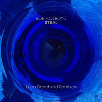 Bob Holroyd - Steal (Luca Bacchetti Remixes)