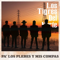 Los Tigres Del Norte - Pa' Los Plebes Y Mis Compas