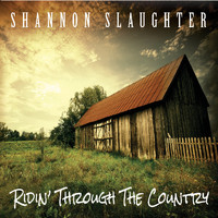 Shannon Slaughter - Ridin' Through the Country