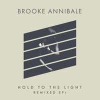 Brooke Annibale - Hold to the Light (Remixed EP1)