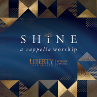 Shine - Shine a Cappella Worship Liberty University School of Music