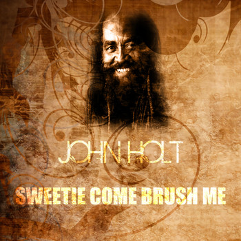 John Holt - Sweetie Come Brush Me