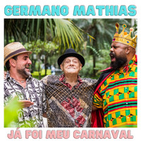 Germano Mathias - Já Foi Meu Carnaval