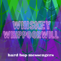 Hard Bop Messengers - Whiskey Whippoorwill