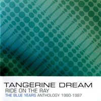 Tangerine Dream - Ride on the Ray - The Blue Years Anthology : 1980-1987