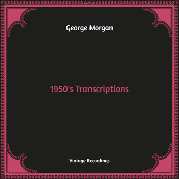 George Morgan - 1950's Transcriptions (Hq Remastered)