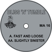Bliss N Tumble - Fast And Loose / Slightly Sinister