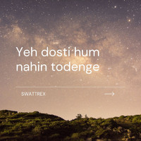 Swattrex - Yeh dosti hum nahin todenge
