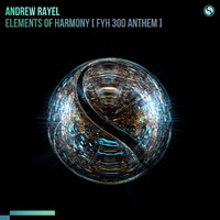 Andrew Rayel - Elements of Harmony (FYH 300 Anthem)