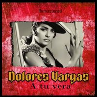 Dolores Vargas - A tu vera (Remastered)