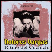 Dolores Vargas - Ritmo del Cuchichi (Remastered)