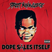 Street Knowledge - Dope Sales Itself (Explicit)
