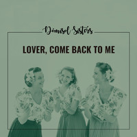 Dómisol Sisters featuring Eduard Marquina-Selfa - Lover, Come Back to Me