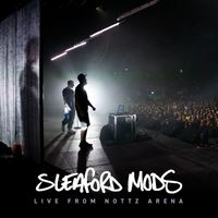 Sleaford Mods - Live at Nottz Arena (Explicit)