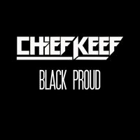Chief Keef - Black Proud (Explicit)