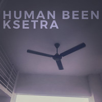 Human Been - Ksetra