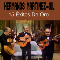 Hermanos Martinez Gil - 15 Éxitos De Oro