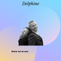 Delphine - Entre toi et moi